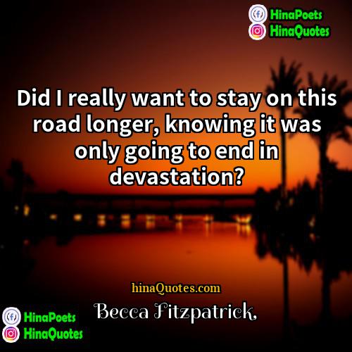 Becca Fitzpatrick Quotes | Did I really want to stay on